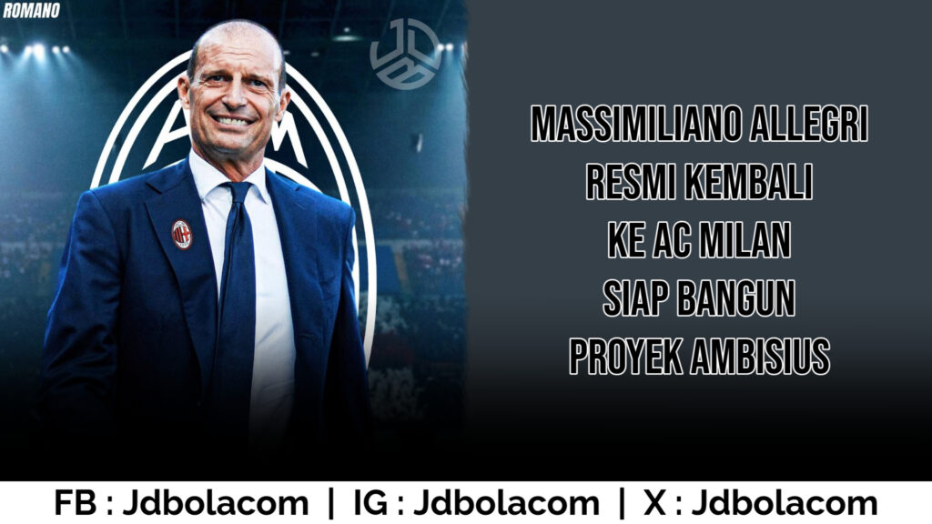 Massimiliano Allegri Resmi Kembali Ke AC Milan