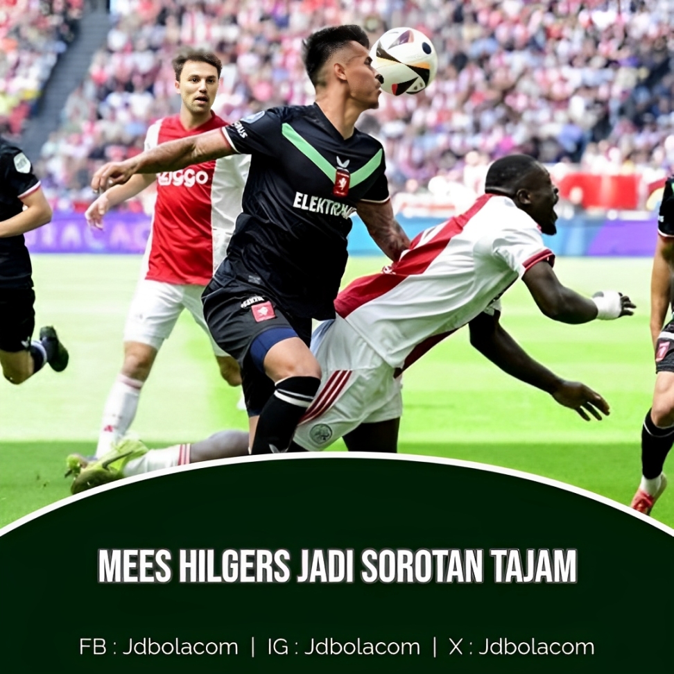 Mees Hilgers Jadi Sorotan Tajam