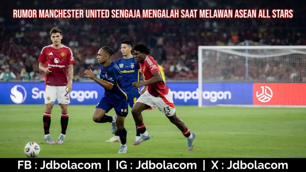 Rumor Manchester United Sengaja Mengalah Saat Melawan Asean All Stars