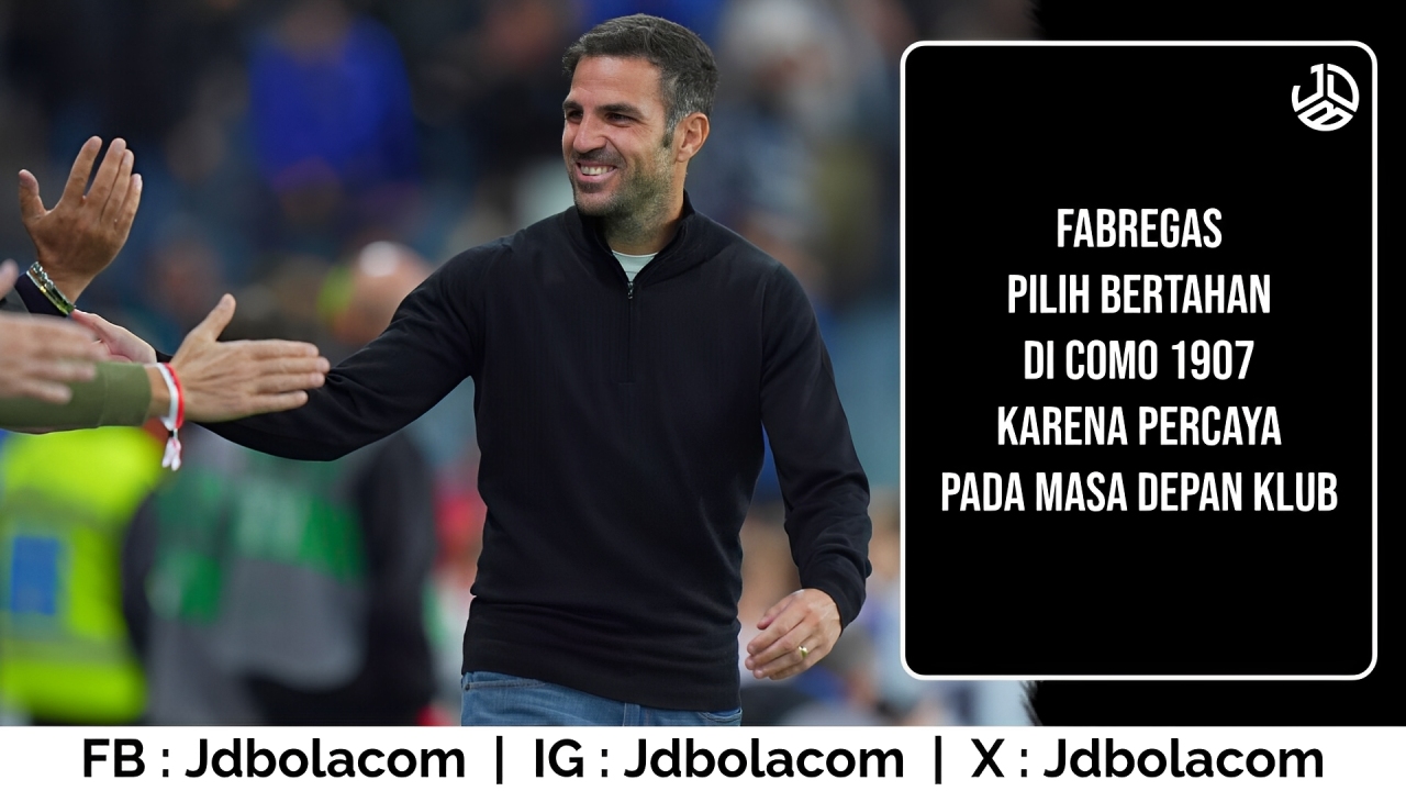 Fabregas Pilih Bertahan Di Como 1907 Karena Percaya Pada Masa Depan Klub