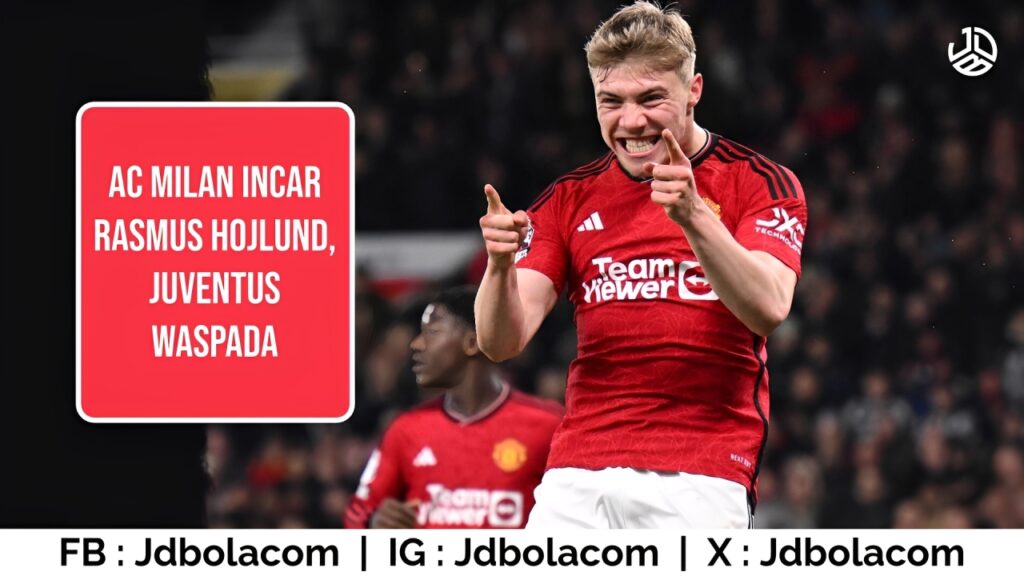 AC Milan Incar Rasmus Hojlund, Juventus Waspada