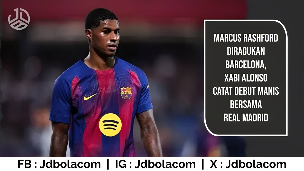 Marcus Rashford Diragukan Barcelona, Xabi Alonso Catat Debut Manis Bersama Real Madrid