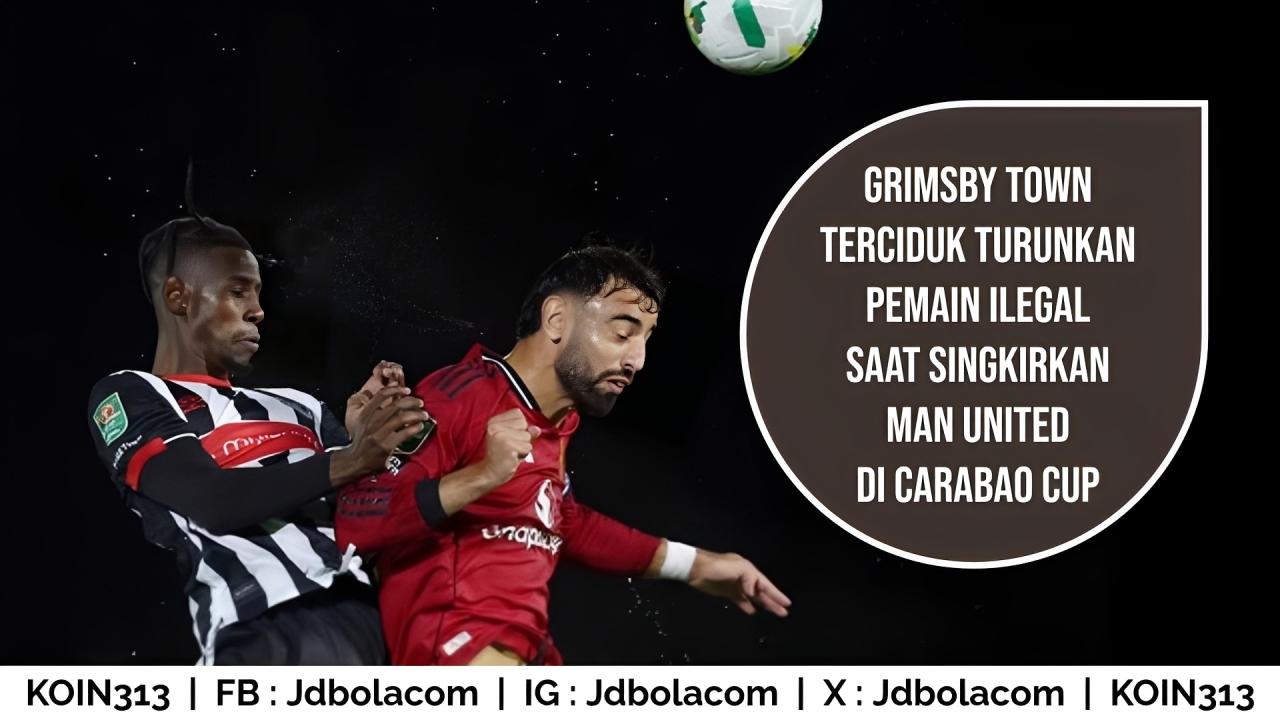 Grimsby Town Terciduk Turunkan Pemain Ilegal Saat Singkirkan Man United