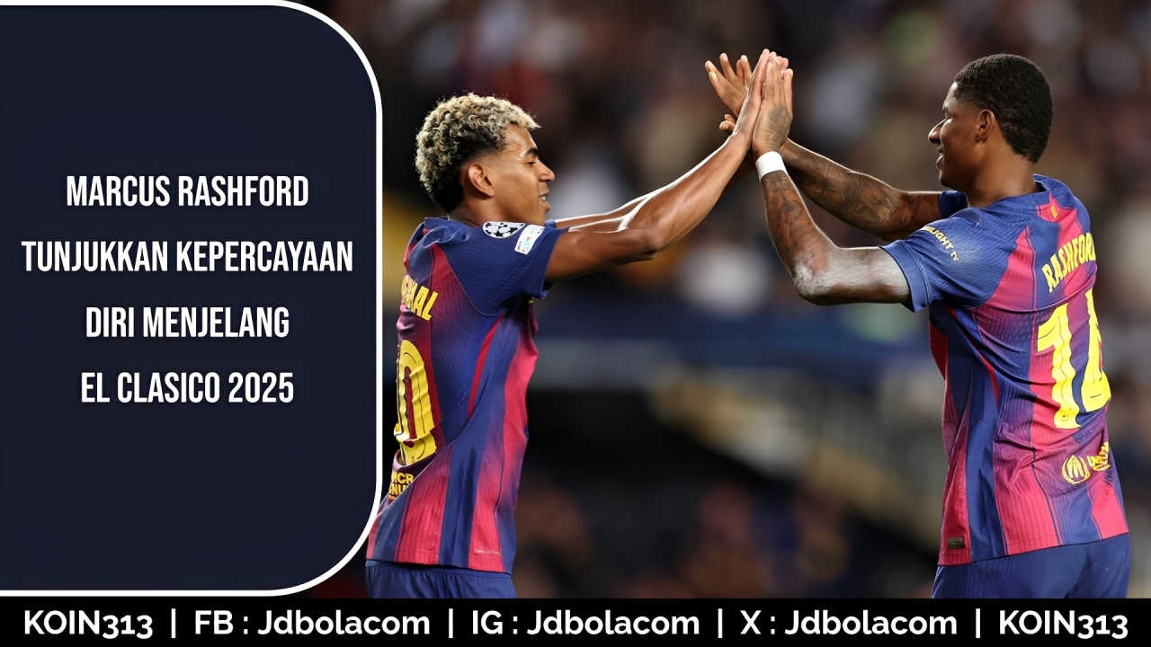 El Clasico 2025 Kepercayaan Diri Marcus Rashford