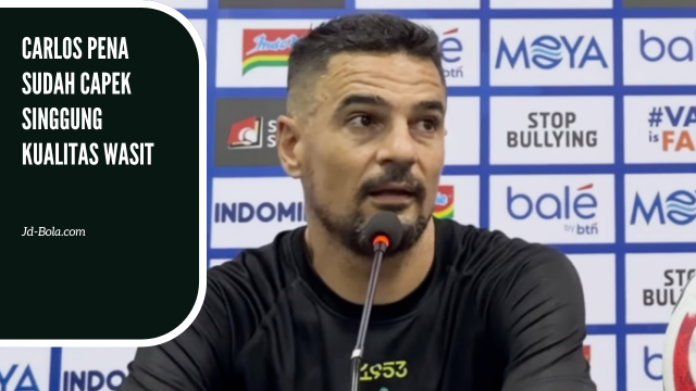 Carlos Pena Sudah Capek Singgung Kualitas Wasit