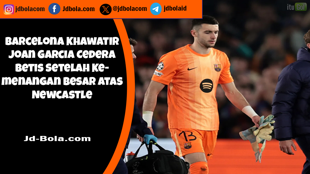 Barcelona Khawatir Joan Garcia Cedera Setelah Hajar Newcastle