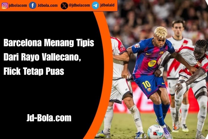 Barcelona Menang Tipis Dari Rayo Vallecano, Flick Puas