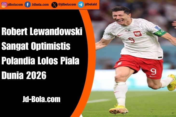 Robert Lewandowski Sangat Optimistis Lolos Piala Dunia