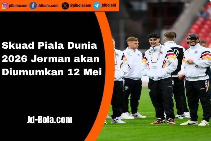 Skuad Piala Dunia 2026 Jerman Diumumkan 12 Mei