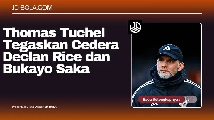Thomas Tuchel Tegaskan Cedera Declan Rice dan Bukayo.webpSaka