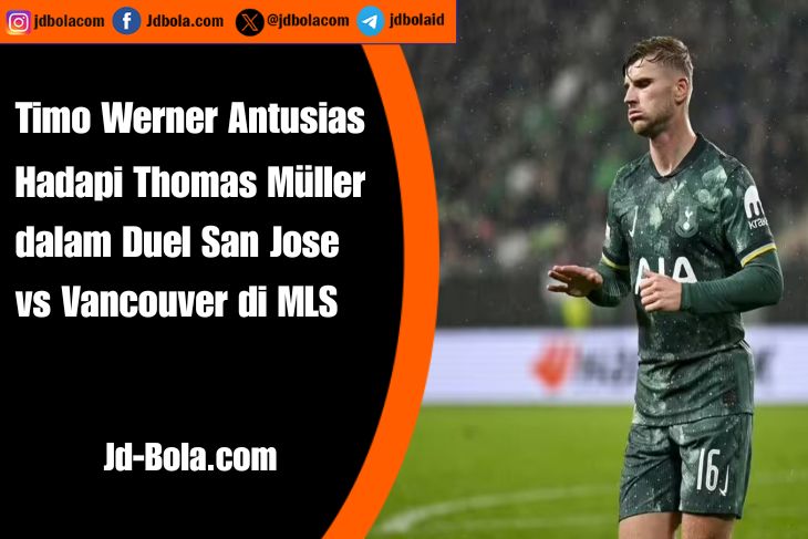 Timo Werner Antusias Hadapi Thomas Müller dalam Duel San Jose vs Vancouver di MLS
