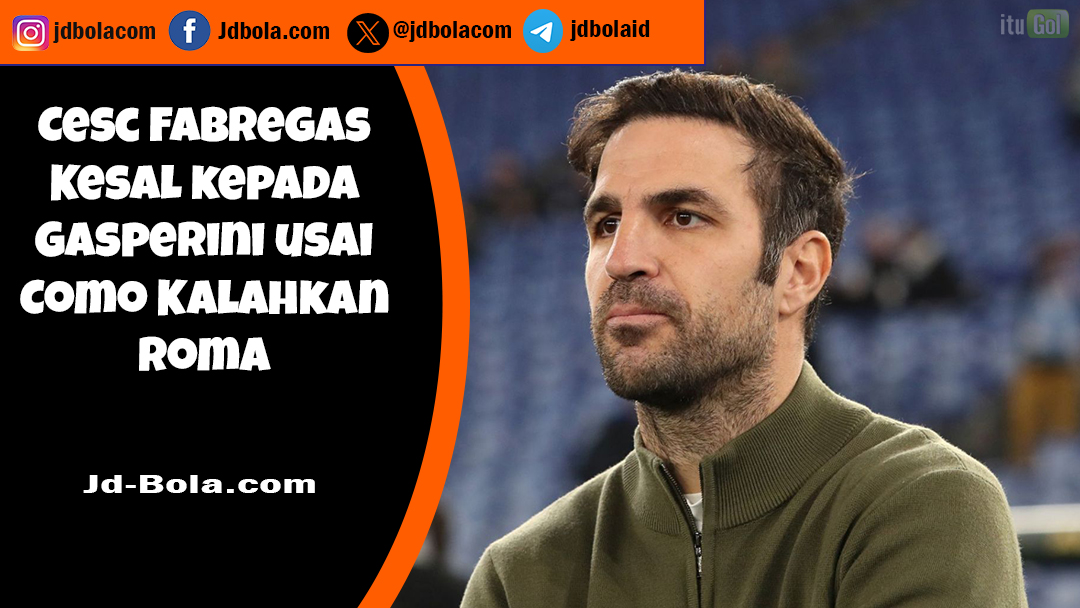Cesc Fabregas Kesal kepada Gasperini usai Como Kalahkan Roma
