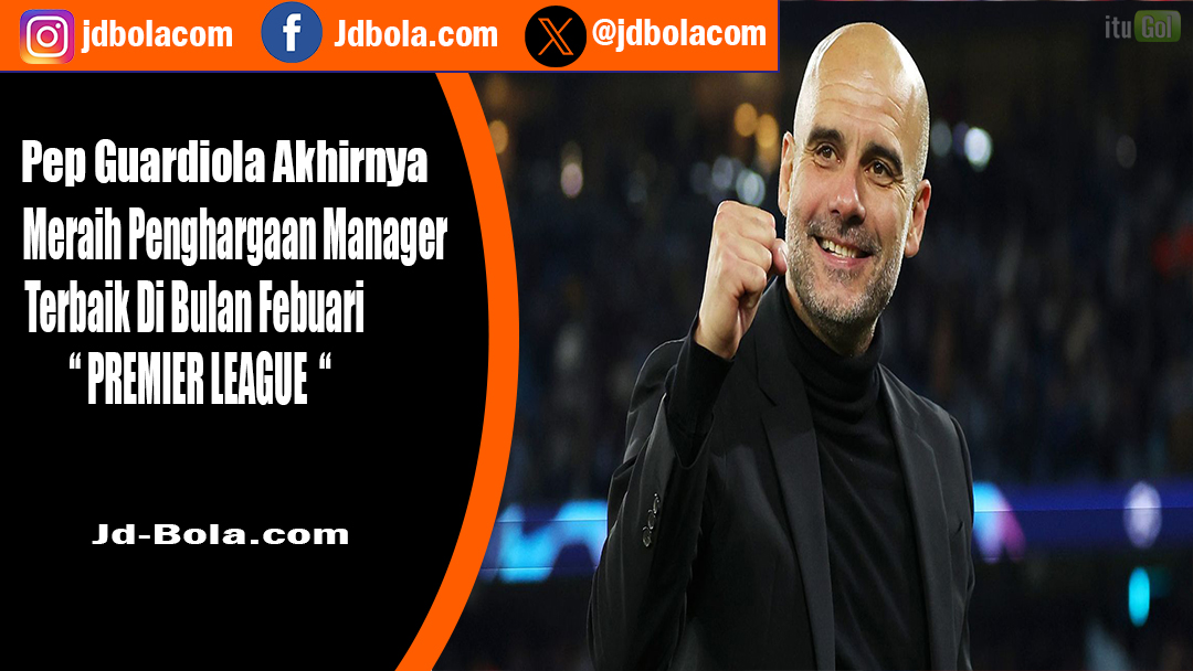 Pep Guardiola Manajer Terbaik Bulan Februari
