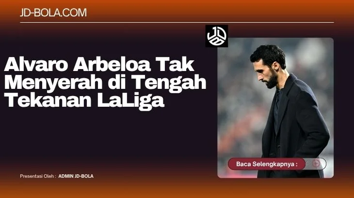 Alvaro Arbeloa Tak Menyerah di Tengah Tekanan LaLiga