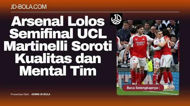 Arsenal Lolos Semifinal UCL, Martinelli Soroti Kualitas dan Mental Tim