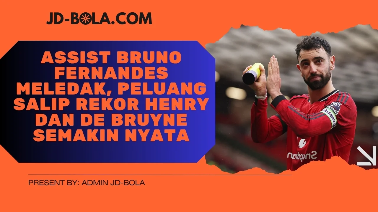 Assist Bruno Fernandes Meledak, Peluang Salip Rekor Henry dan De Bruyne Semakin Nyata