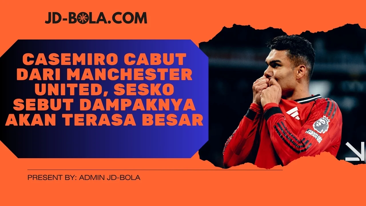 Casemiro Cabut dari Manchester United, Sesko Sebut Dampaknya Akan Terasa Besar
