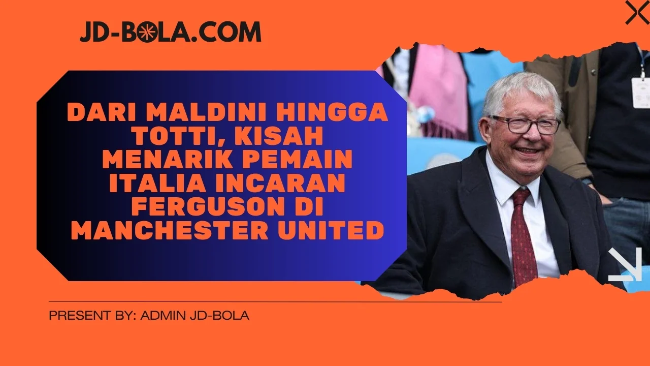 Dari Maldini hingga Totti, kisah menarik pemain Italia incaran Ferguson di Manchester United