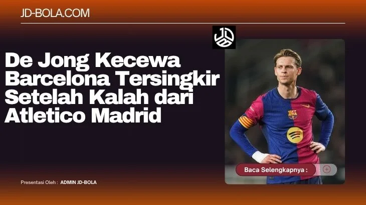 De Jong Kecewa Barcelona Tersingkir Setelah Kalah dari Atletico Madrid