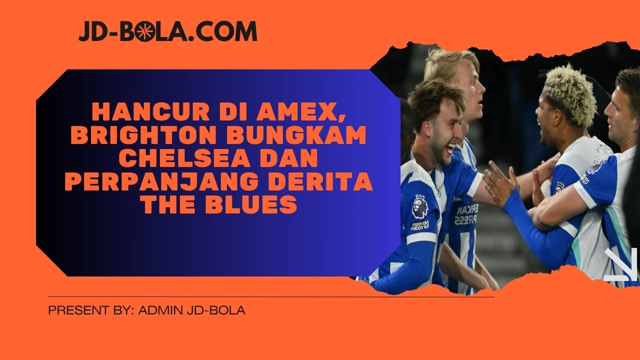 Hancur di Amex, Brighton Bungkam Chelsea dan Perpanjang Derita The Blues