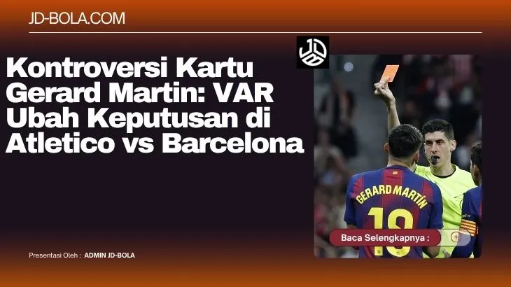 Kontroversi Kartu Gerard Martin VAR Ubah Keputusan di Atletico vs Barcelona
