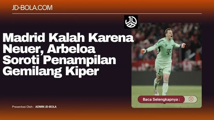 Madrid Kalah Karena Neuer, Arbeloa Soroti Penampilan Gemilang Kiper