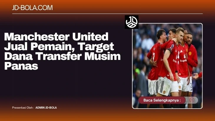 Manchester United Jual Pemain, Target Dana Transfer Musim Panas