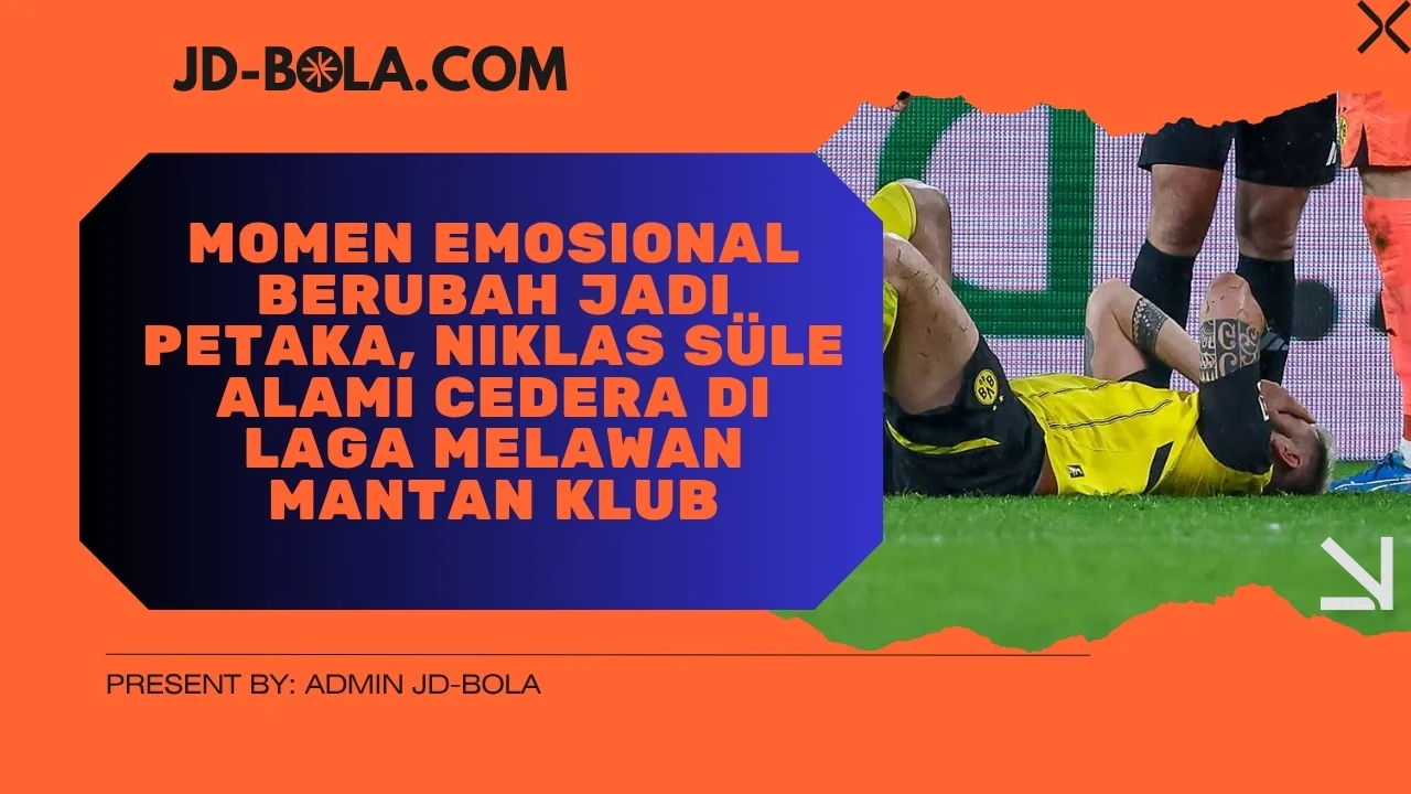 Momen Emosional Berubah Jadi Petaka, Niklas Süle Alami Cedera di Laga Melawan Mantan Klub