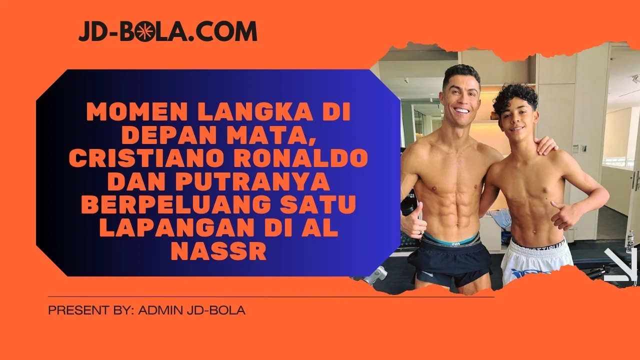 Momen Langka di Depan Mata, Cristiano Ronaldo dan Putranya Berpeluang Satu Lapangan di Al Nassr