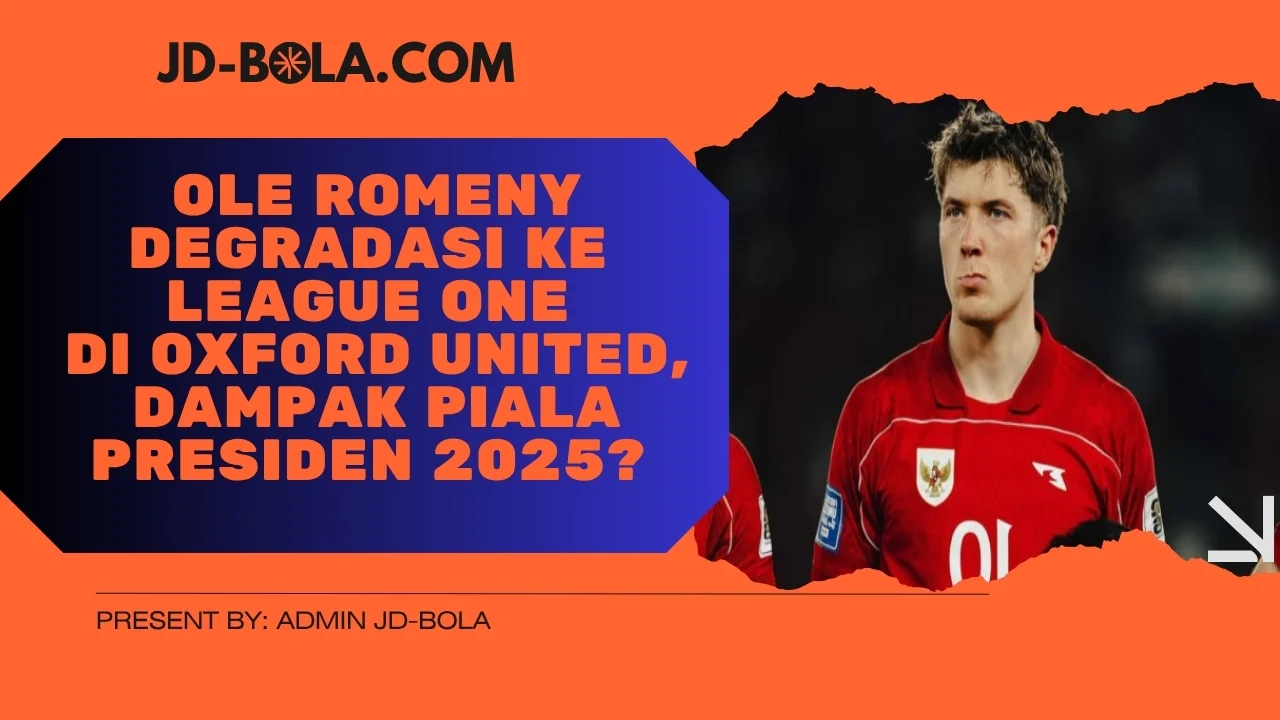 Ole Romeny Degradasi ke League One di Oxford United, Dampak Piala Presiden 2025
