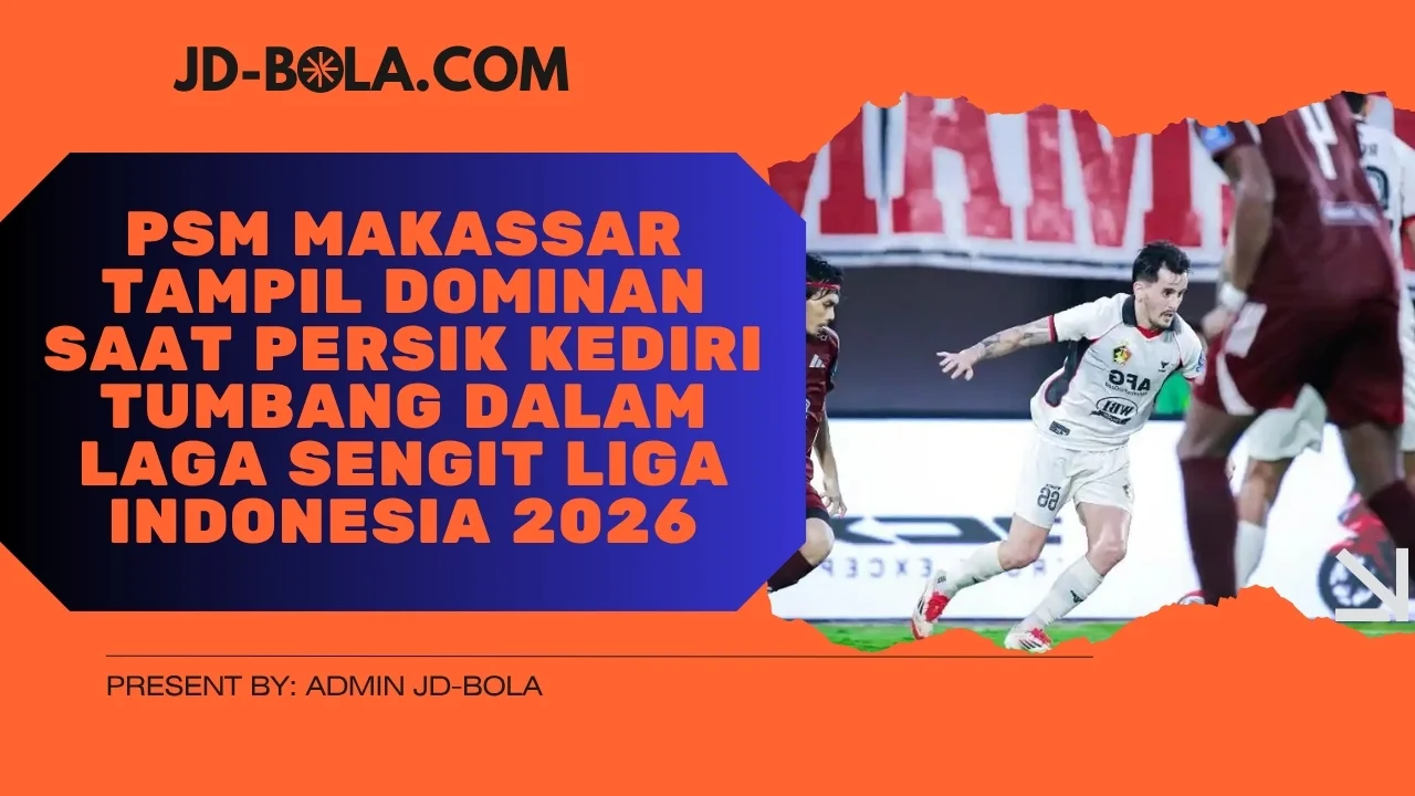 PSM Makassar Tampil Dominan Saat Persik Kediri Tumbang dalam Laga Sengit Liga Indonesia 2026