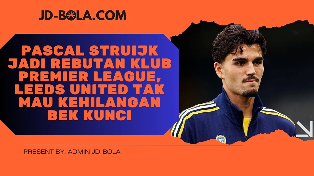 Pascal Struijk Jadi Rebutan Klub Premier League, Leeds United Tak Mau Kehilangan Bek Kunci