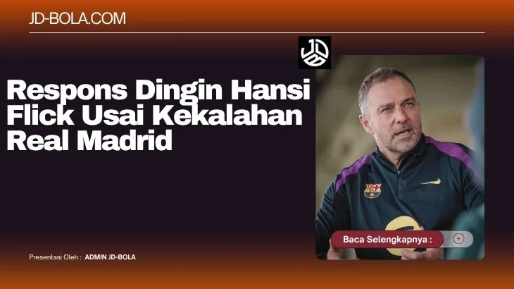 Respons Dingin Hansi Flick Usai Kekalahan Real Madrid