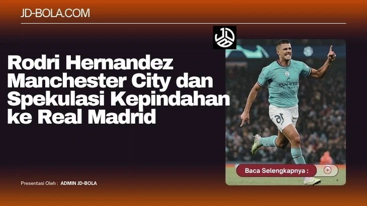 Rodri Hernandez Manchester City dan Spekulasi Kepindahan ke Real Madrid