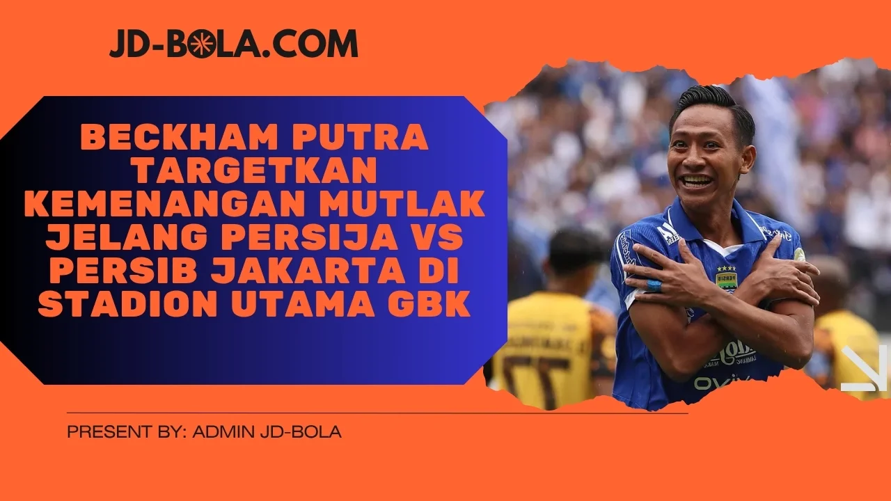 Beckham Putra Targetkan Kemenangan Mutlak Jelang Persija Vs Persib Jakarta Di Stadion Utama GBK
