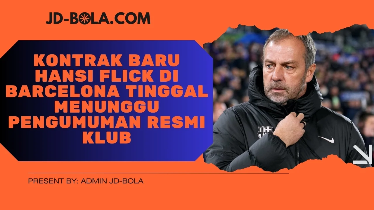Kontrak Baru Hansi Flick di Barcelona Tinggal Menunggu Pengumuman Resmi Klub