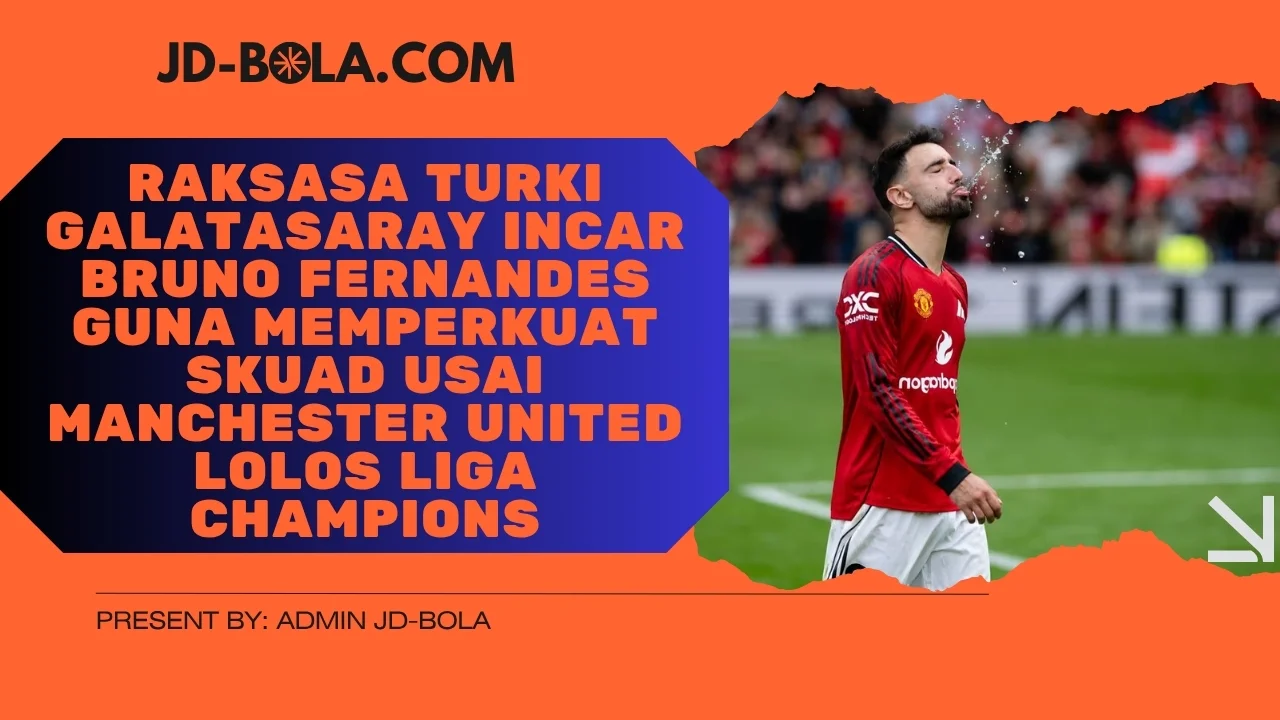 Raksasa Turki Galatasaray Incar Bruno Fernandes Guna Memperkuat Skuad Usai Manchester United Lolos Liga Champions